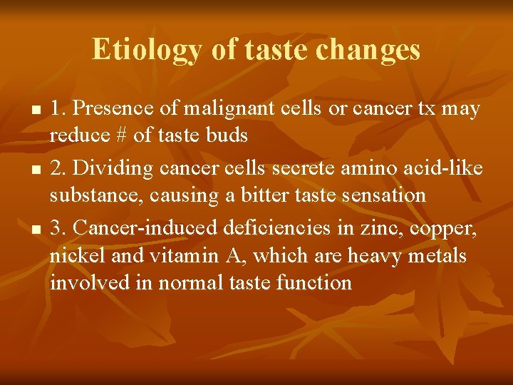 Etiology of taste changes n n n 1. Presence of malignant cells or cancer Etiology of taste changes n n n 1. Presence of malignant cells or cancer