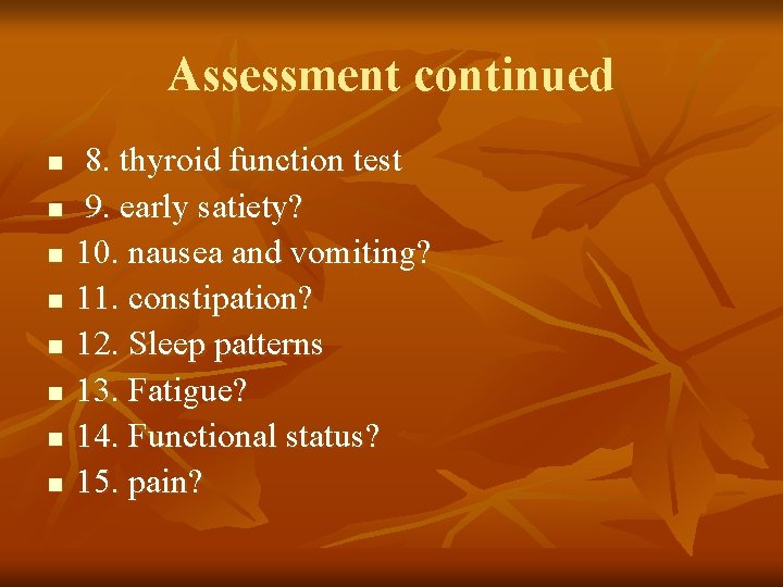 Assessment continued n n n n 8. thyroid function test 9. early satiety? 10. Assessment continued n n n n 8. thyroid function test 9. early satiety? 10.