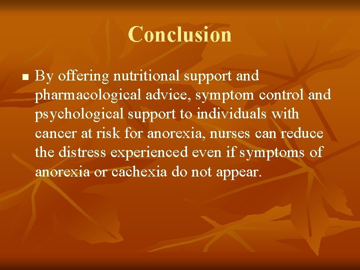Conclusion n By offering nutritional support and pharmacological advice, symptom control and psychological support Conclusion n By offering nutritional support and pharmacological advice, symptom control and psychological support