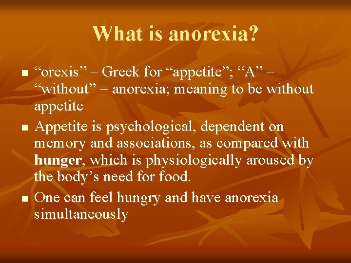 What is anorexia? n n n “orexis” – Greek for “appetite”; “A” – “without” What is anorexia? n n n “orexis” – Greek for “appetite”; “A” – “without”