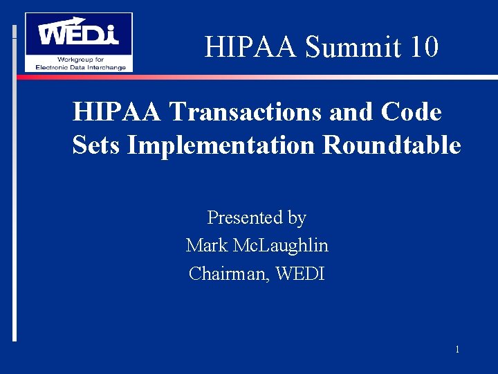 HIPAA Summit 10 HIPAA Transactions and Code Sets Implementation Roundtable Presented by Mark Mc.