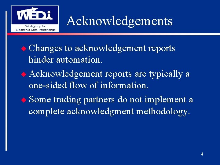 Acknowledgements u Changes to acknowledgement reports hinder automation. u Acknowledgement reports are typically a
