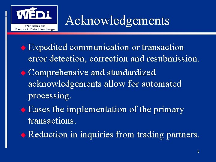 Acknowledgements u Expedited communication or transaction error detection, correction and resubmission. u Comprehensive and