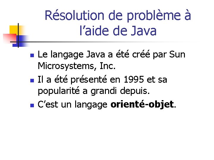 Résolution de problème à l’aide de Java n n n Le langage Java a