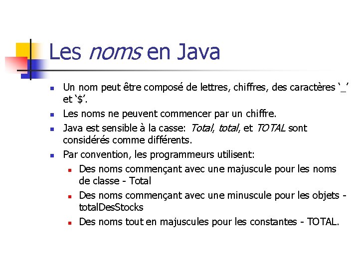 Les noms en Java n n Un nom peut être composé de lettres, chiffres,