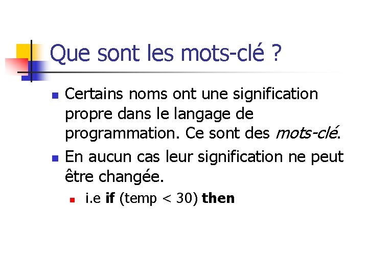 Que sont les mots-clé ? n n Certains noms ont une signification propre dans