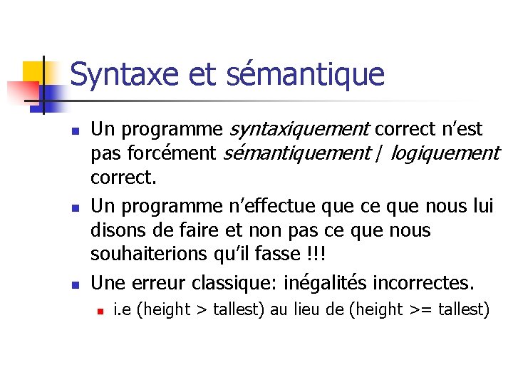 Syntaxe et sémantique n n n Un programme syntaxiquement correct n’est pas forcément sémantiquement