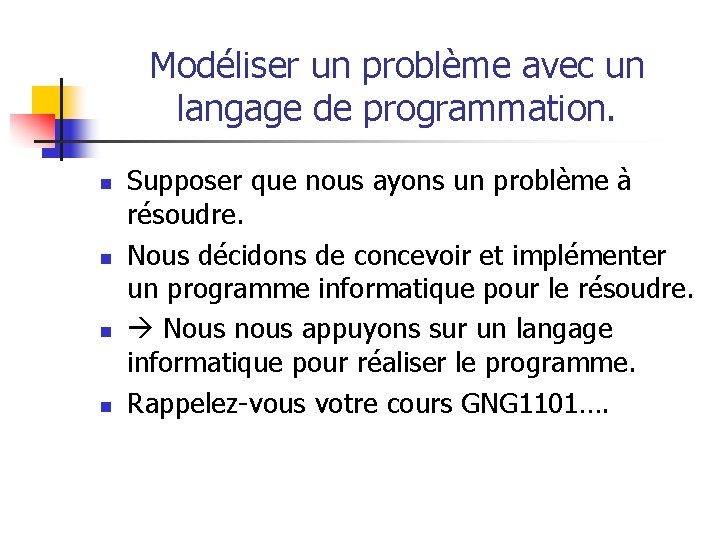 Modéliser un problème avec un langage de programmation. n n Supposer que nous ayons