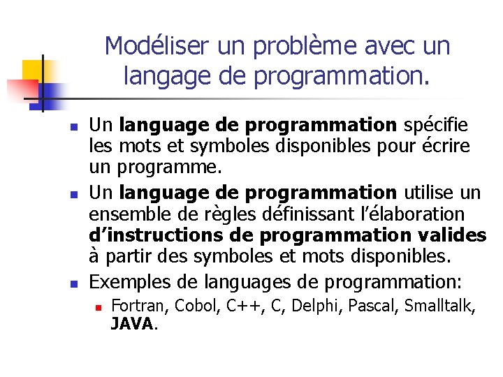 Modéliser un problème avec un langage de programmation. n n n Un language de