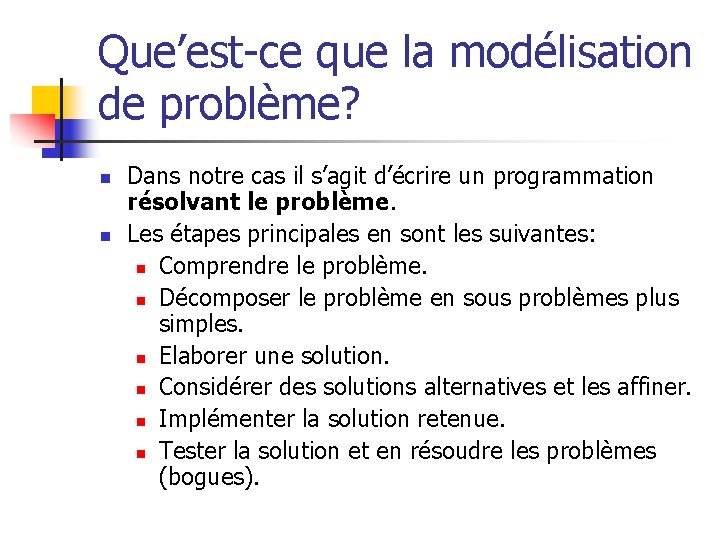 Que’est-ce que la modélisation de problème? n n Dans notre cas il s’agit d’écrire