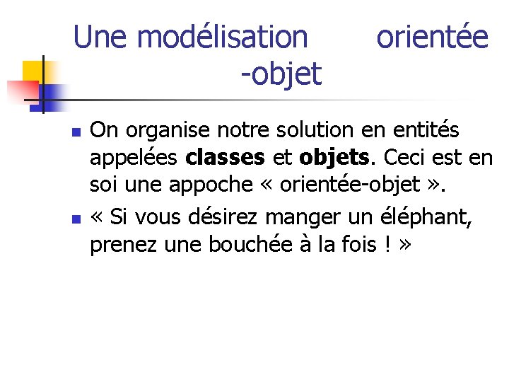 Une modélisation orientée -objet n n On organise notre solution en entités appelées classes