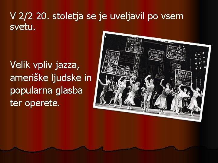 V 2/2 20. stoletja se je uveljavil po vsem svetu. Velik vpliv jazza, ameriške