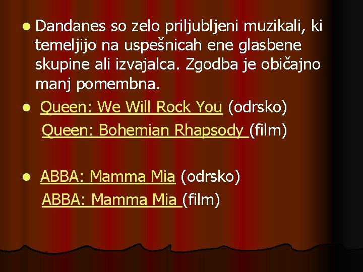 l Dandanes so zelo priljubljeni muzikali, ki temeljijo na uspešnicah ene glasbene skupine ali