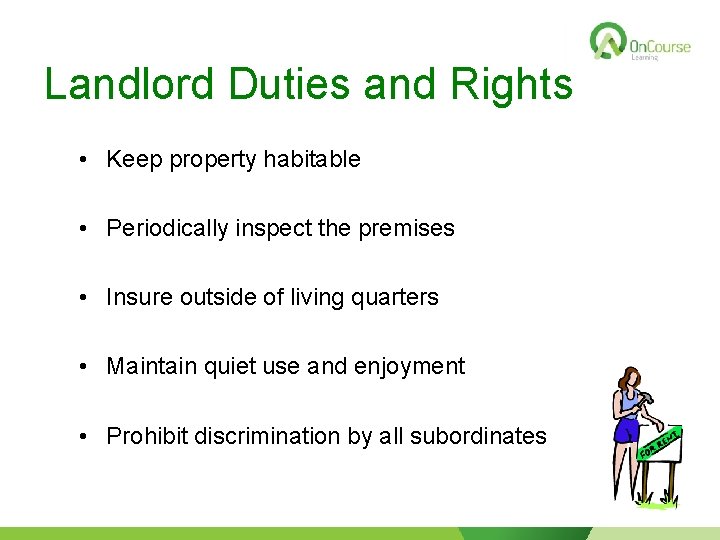 Landlord Duties and Rights • Keep property habitable • Periodically inspect the premises •