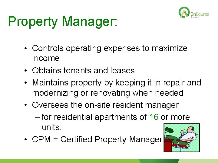 Property Manager: • Controls operating expenses to maximize income • Obtains tenants and leases
