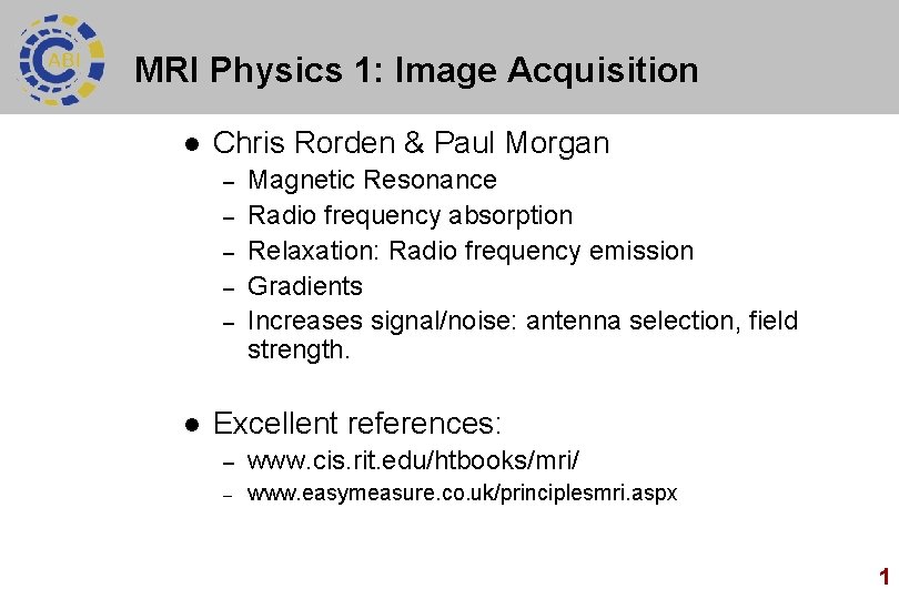 MRI Physics 1: Image Acquisition l Chris Rorden & Paul Morgan – – –