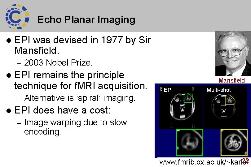 Echo Planar Imaging l EPI was devised in 1977 by Sir Mansfield. – l