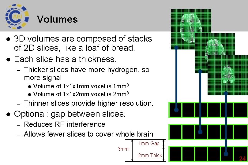 Volumes l l 3 D volumes are composed of stacks of 2 D slices,