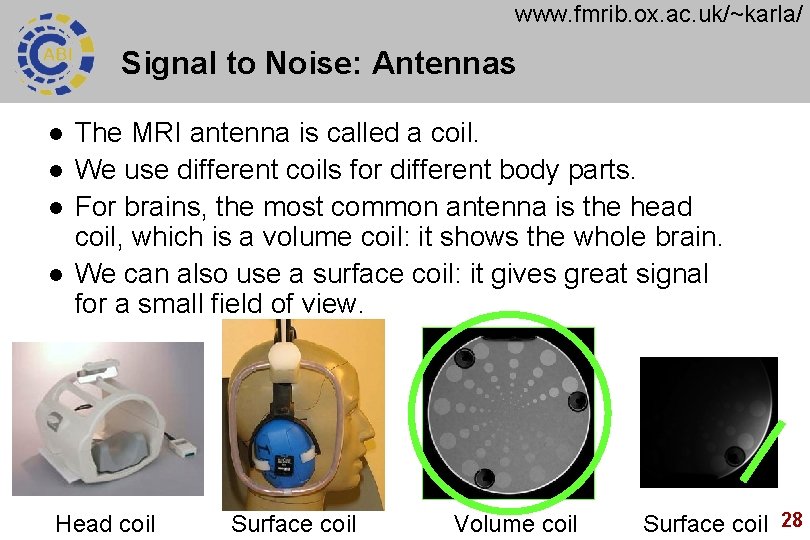 www. fmrib. ox. ac. uk/~karla/ Signal to Noise: Antennas l l The MRI antenna