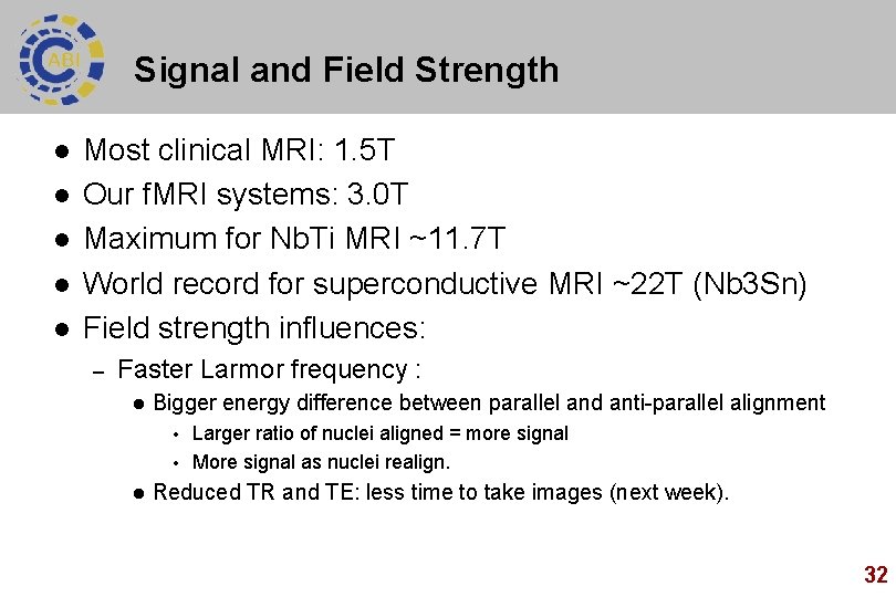 Signal and Field Strength l l l Most clinical MRI: 1. 5 T Our