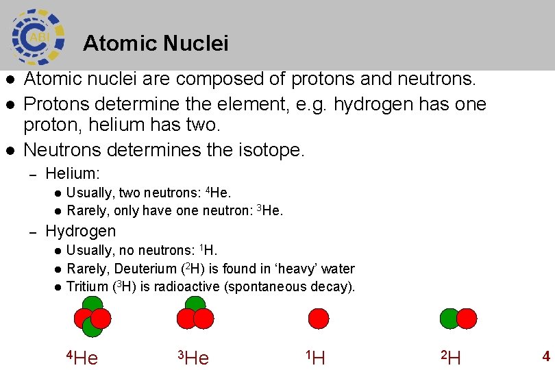 Atomic Nuclei l l l Atomic nuclei are composed of protons and neutrons. Protons