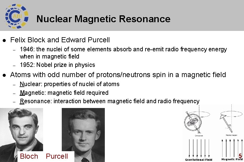 Nuclear Magnetic Resonance l Felix Block and Edward Purcell – – l 1946: the