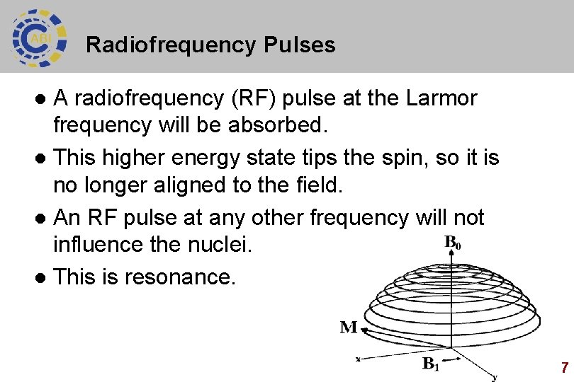 Radiofrequency Pulses A radiofrequency (RF) pulse at the Larmor frequency will be absorbed. l