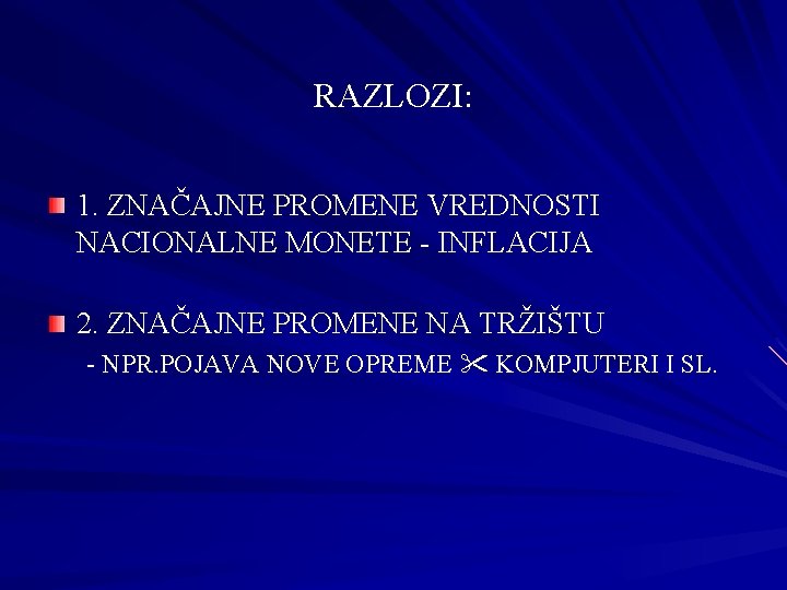 RAZLOZI: 1. ZNAČAJNE PROMENE VREDNOSTI NACIONALNE MONETE - INFLACIJA 2. ZNAČAJNE PROMENE NA TRŽIŠTU