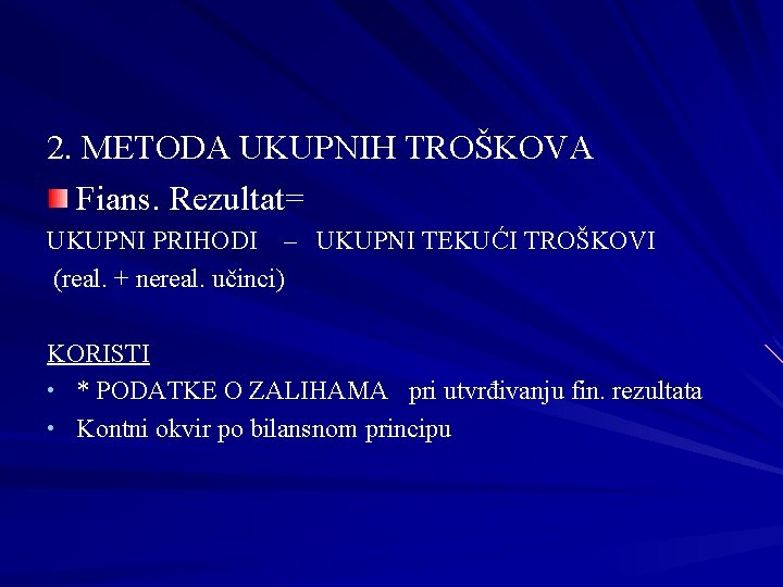 2. METODA UKUPNIH TROŠKOVA Fians. Rezultat= UKUPNI PRIHODI – UKUPNI TEKUĆI TROŠKOVI (real. +