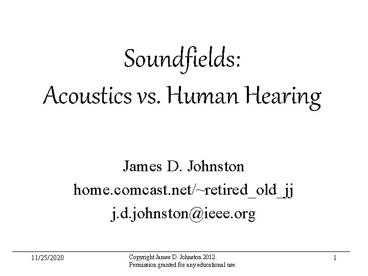 Soundfields: Acoustics vs. Human Hearing James D. Johnston home. comcast. net/~retired_old_jj j. d. johnston@ieee.
