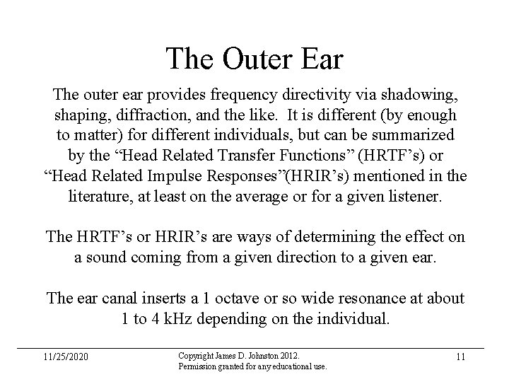 The Outer Ear The outer ear provides frequency directivity via shadowing, shaping, diffraction, and