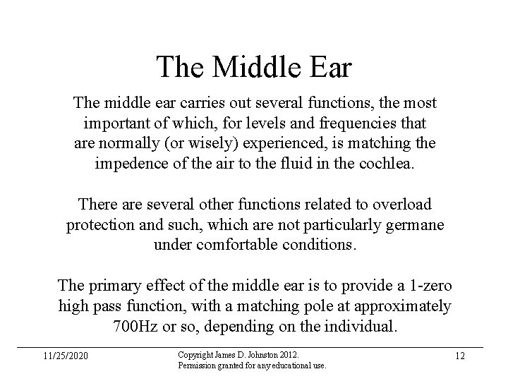 The Middle Ear The middle ear carries out several functions, the most important of
