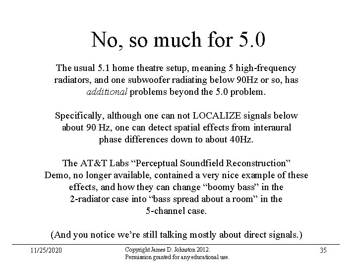 No, so much for 5. 0 The usual 5. 1 home theatre setup, meaning