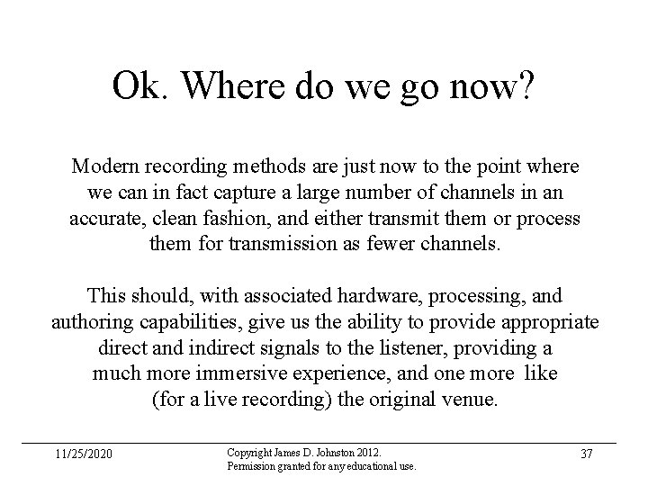 Ok. Where do we go now? Modern recording methods are just now to the
