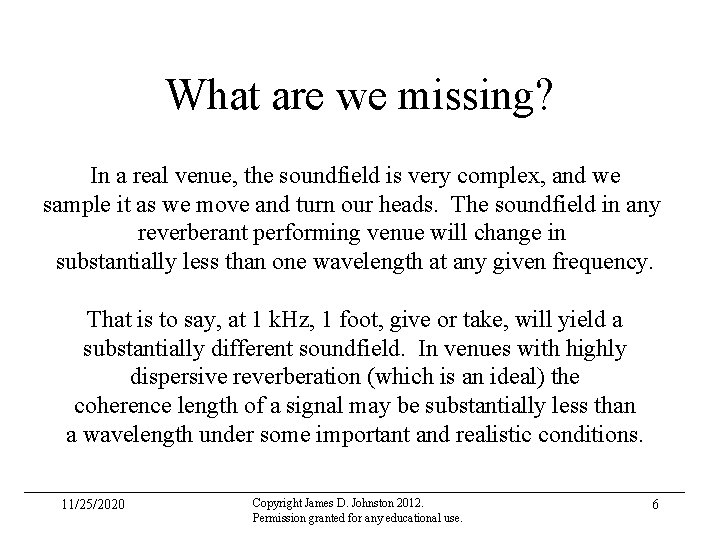 What are we missing? In a real venue, the soundfield is very complex, and