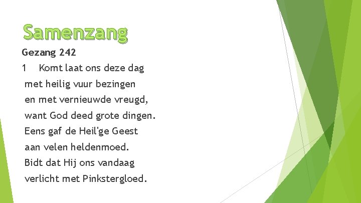Samenzang Gezang 242 1 Komt laat ons deze dag met heilig vuur bezingen en