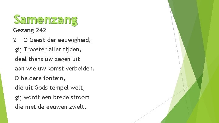 Samenzang Gezang 242 2 O Geest der eeuwigheid, gij Trooster aller tijden, deel thans