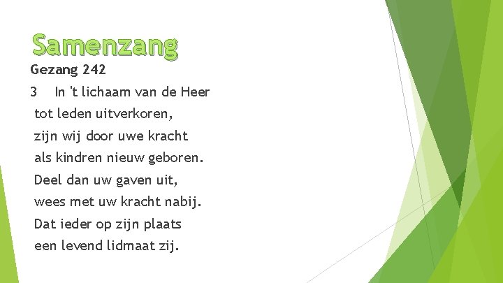 Samenzang Gezang 242 3 In 't lichaam van de Heer tot leden uitverkoren, zijn
