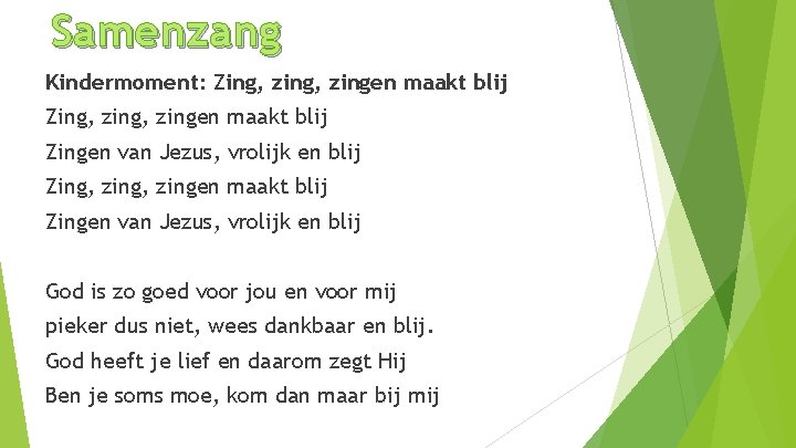 Samenzang Kindermoment: Zing, zing, zingen maakt blij Zingen van Jezus, vrolijk en blij Zing,
