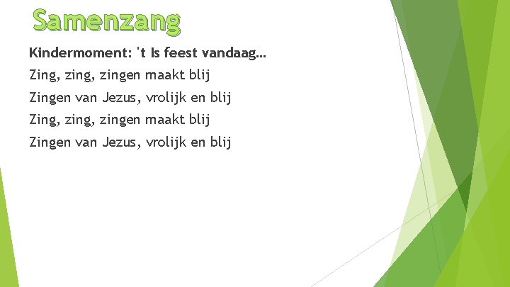 Samenzang Kindermoment: 't Is feest vandaag… Zing, zing, zingen maakt blij Zingen van Jezus,