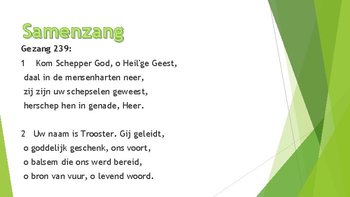 Samenzang Gezang 239: 1 Kom Schepper God, o Heil'ge Geest, daal in de mensenharten