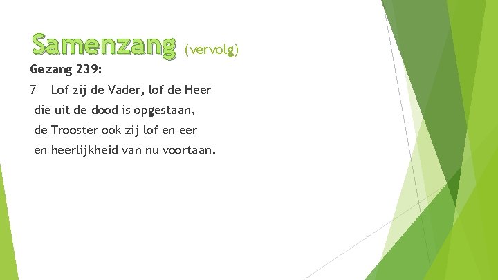 Samenzang (vervolg) Gezang 239: 7 Lof zij de Vader, lof de Heer die uit