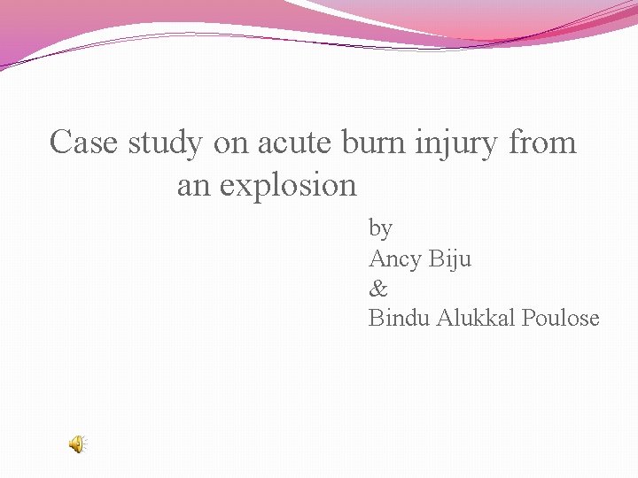 Case study on acute burn injury from an explosion by Ancy Biju & Bindu