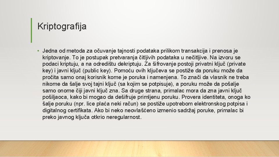 Kriptografija • Jedna od metoda za očuvanje tajnosti podataka prilikom transakcija i prenosa je Kriptografija • Jedna od metoda za očuvanje tajnosti podataka prilikom transakcija i prenosa je