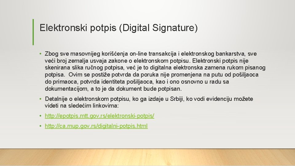 Elektronski potpis (Digital Signature) • Zbog sve masovnijeg korišćenja on-line transakcija i elektronskog bankarstva, Elektronski potpis (Digital Signature) • Zbog sve masovnijeg korišćenja on-line transakcija i elektronskog bankarstva,