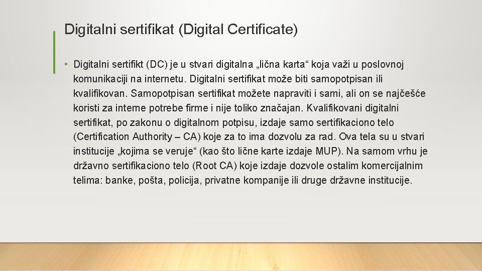 Digitalni sertifikat (Digital Certificate) • Digitalni sertifikt (DC) je u stvari digitalna „lična karta“ Digitalni sertifikat (Digital Certificate) • Digitalni sertifikt (DC) je u stvari digitalna „lična karta“
