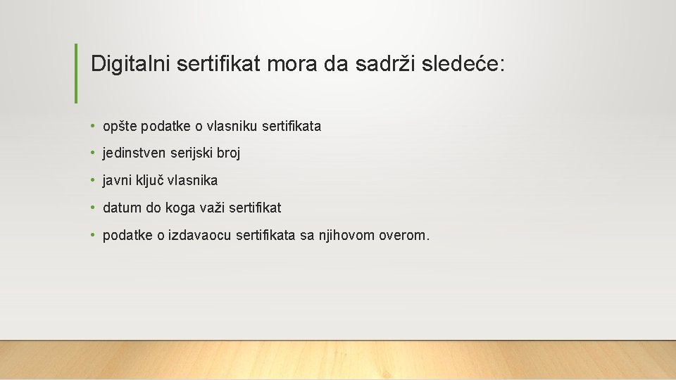 Digitalni sertifikat mora da sadrži sledeće: • opšte podatke o vlasniku sertifikata • jedinstven Digitalni sertifikat mora da sadrži sledeće: • opšte podatke o vlasniku sertifikata • jedinstven
