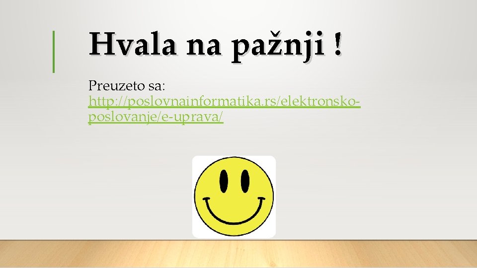 Hvala na pažnji ! Preuzeto sa: http: //poslovnainformatika. rs/elektronskoposlovanje/e-uprava/ Hvala na pažnji ! Preuzeto sa: http: //poslovnainformatika. rs/elektronskoposlovanje/e-uprava/