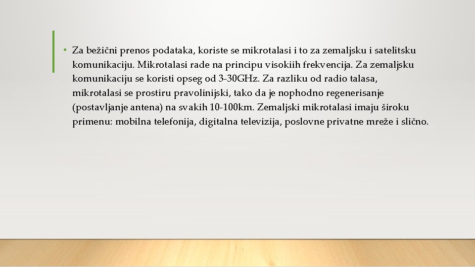 • Za bežični prenos podataka, koriste se mikrotalasi i to za zemaljsku i • Za bežični prenos podataka, koriste se mikrotalasi i to za zemaljsku i