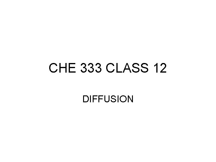 CHE 333 CLASS 12 DIFFUSION 